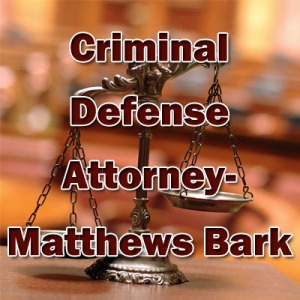 Matthews Bark Attorney Criminal Defense Attorney